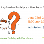 June 23 Workshop - Ask A Better Question!